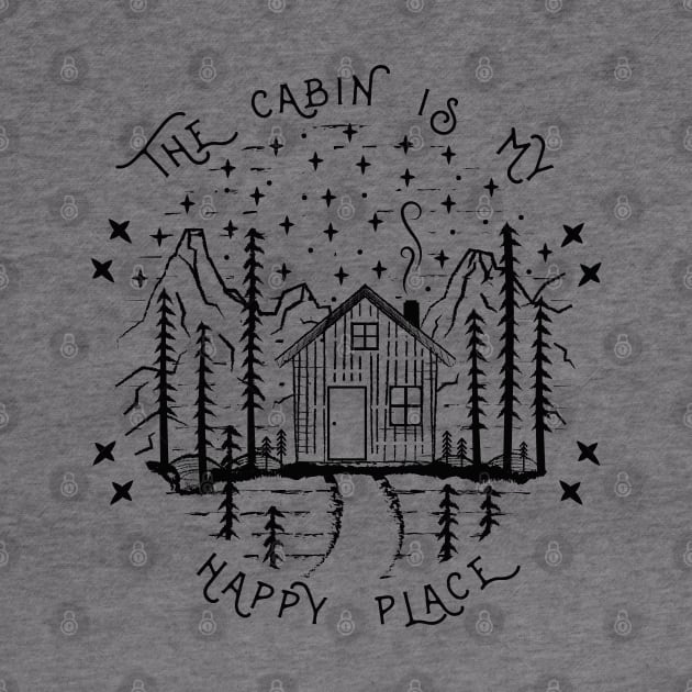 The Cabin Is My Happy Place - Camping Into The Woods by Tesszero